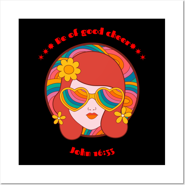 Be of Good Cheer - John 16:33 - Hippie Inspired - 1960's Classic Flower Power Design Wall Art by MyVictory